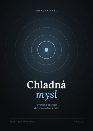 Chladná mysl: Psychická odolnost vůči manipulaci a tlaku
